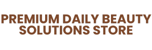Premium Daily Beauty Solutions Store